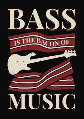 Bass Is The Bacon Of Music