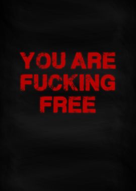 You are fucking free