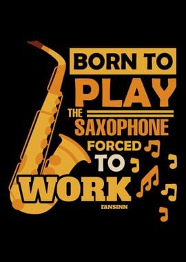 Born To Play The Saxophone