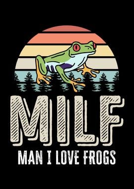 Milf Man I love Frogs