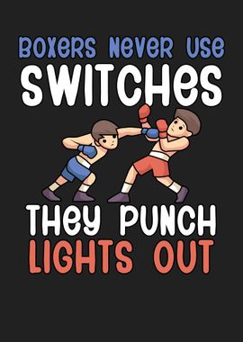 Boxers Never Use Switches 