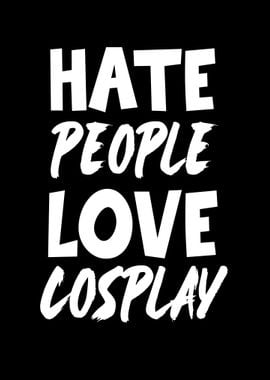 Hate People Love Cosplay