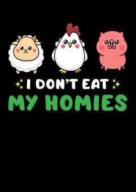 I dont eat my homies