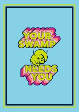 Your swamp needs you