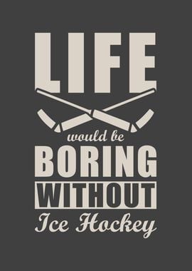 Ice Hockey Life is boring