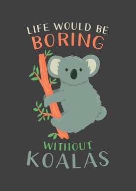 Koala Life would be Boring