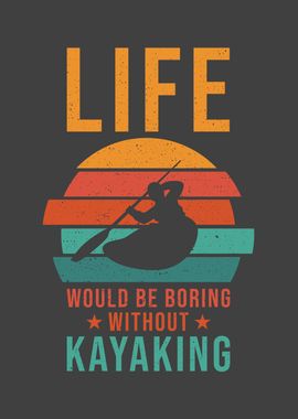 Kayak Life would be boring