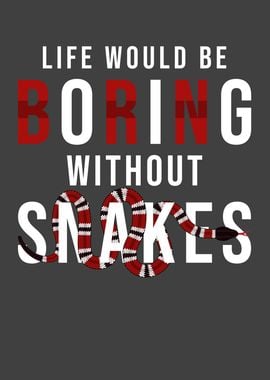 Snake Life Would be Boring