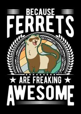 Ferrets Are Awesome