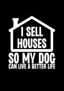 I Sell Houses So My Dog