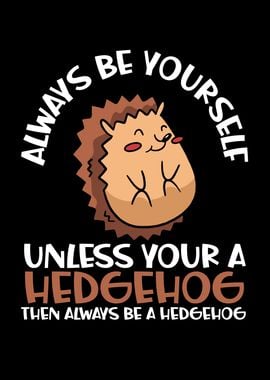 Unless your a hedgehog