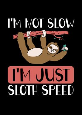 I am just sloth speed