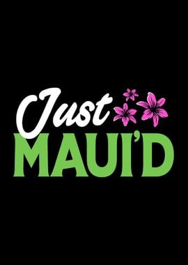 Funny Maui Just Mauid