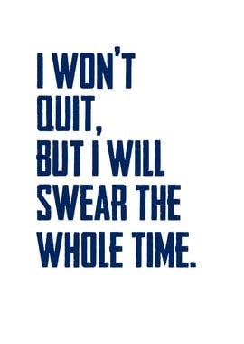 I Wont Quit But I Will