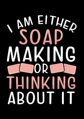 Soap making or thinking ab