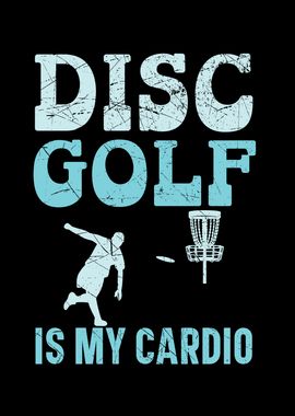 Disc Golf Is My Cardio