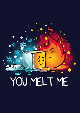 You Melt Me