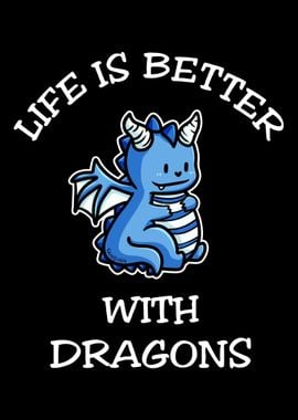 Life Is Better With Dragon