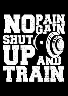 No Pain No Gain Shut Up An