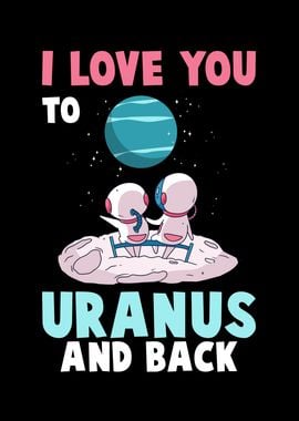 I Love you to Uranus and