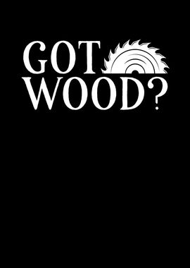 Got wood