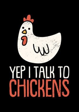 Yep I Talk To Chickens