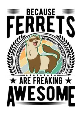 Ferrets Are Awesome