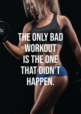 The Only Bad Workout Is