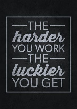 The Harder Your Work