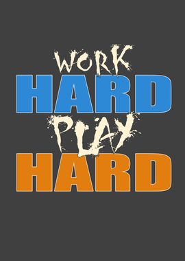 Work hard play hard