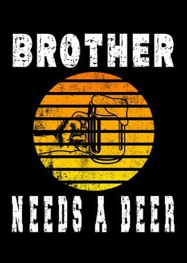 Brother Needs A Beer