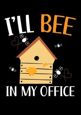 Ill Bee In My Office