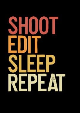 Shoot edit sleep repeat