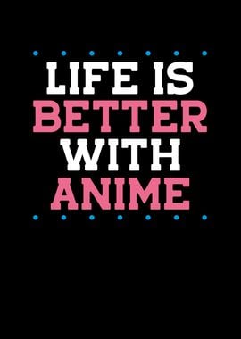 Life is better with Anime