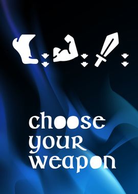 Choose your weapon