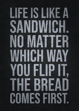 Life Is Like A Sandwich