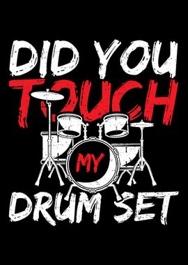 Did You Touch My Drum Set