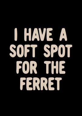 Soft spot for the ferret