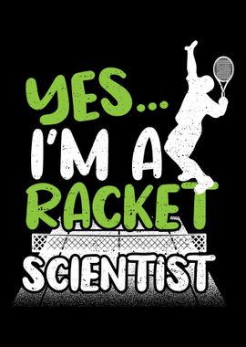 Yes Im A Racket Scientist