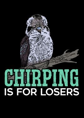 Chirping Is For Losers