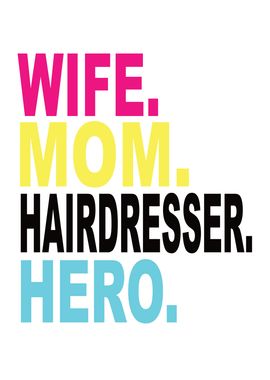 Wife Mom Hairdresser Hero