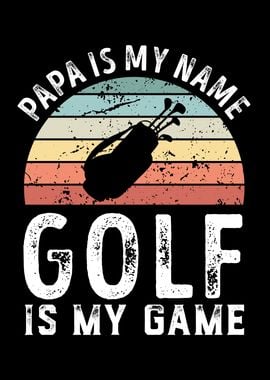 Papa is my Name Golf is my