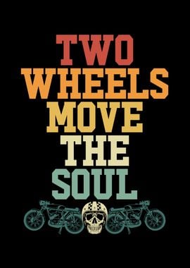 Two wheels move the soul