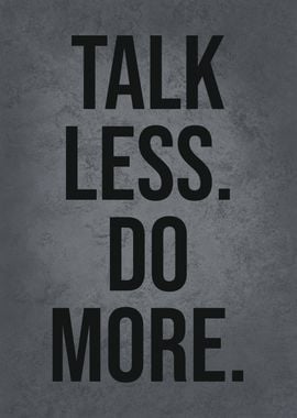 Talk Less Do More