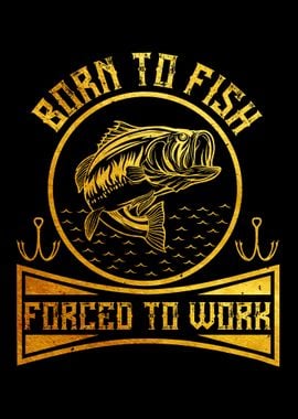 Born to fish forced to 