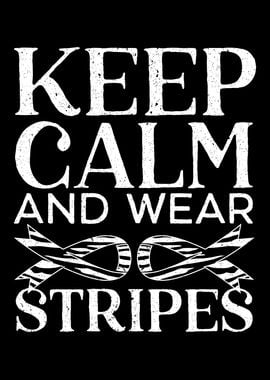 Keep Calm And Wear Stripes