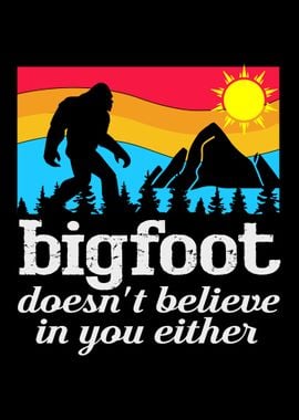 Bigfoot Doesnt Believe in