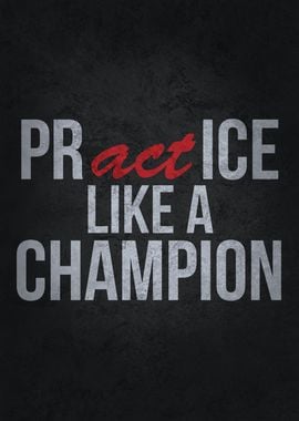 Practice Act Like Champion