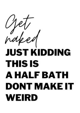 Get naked Half bath