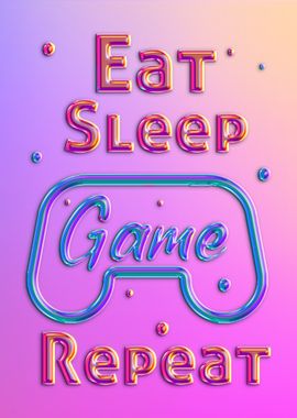 Eat sleep game repeat